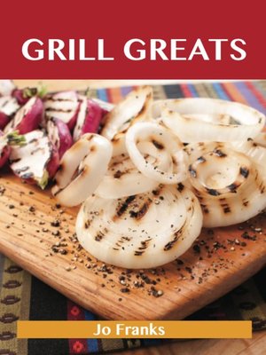 Grill Greats: Delicious Grill Recipes, The Top 100 Grill Recipes - ebook